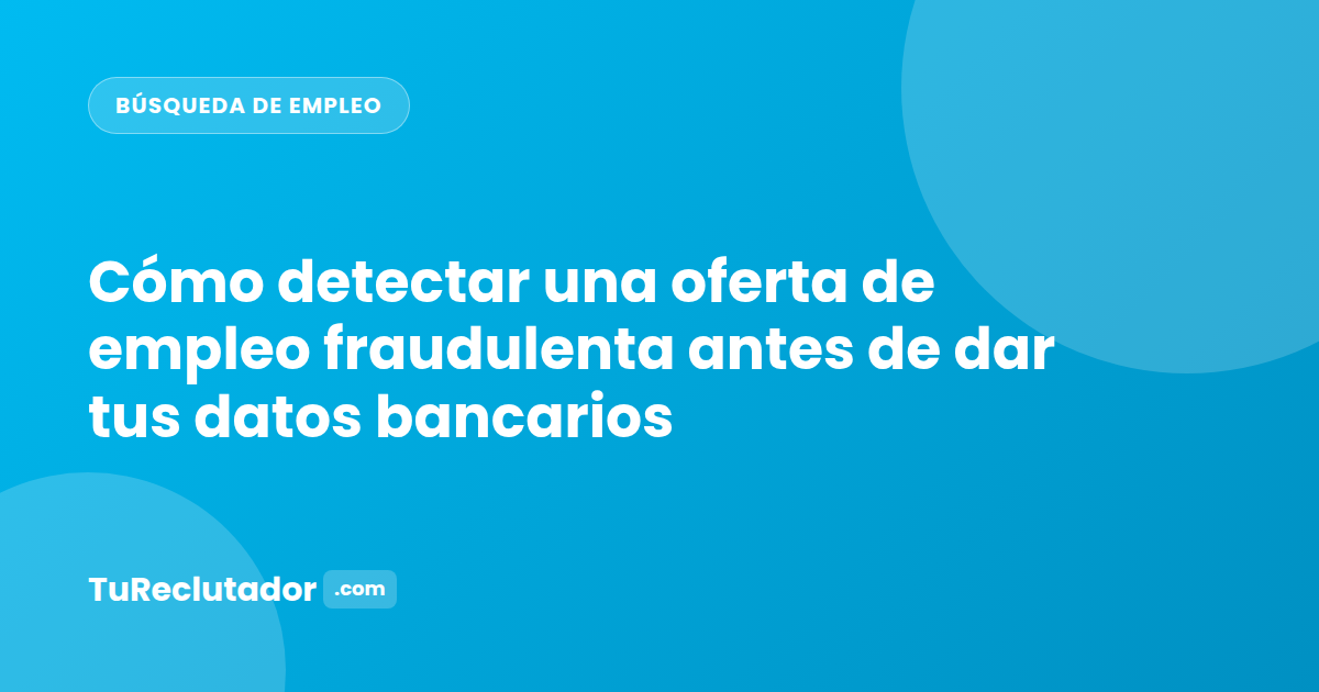 Cómo detectar una oferta de empleo fraudulenta antes de dar tus datos bancarios