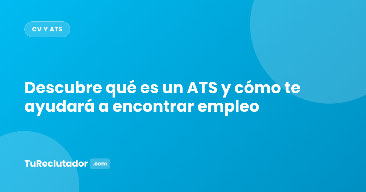 Descubre qué es un ATS y cómo te ayudará a encontrar empleo